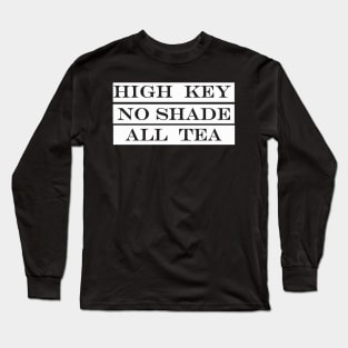 high key no shade all tea Long Sleeve T-Shirt